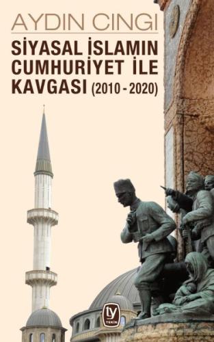 Siyasal İslamın Cumhuriyet ile Kavgası 2010 2020 Siyasal İslamın Cumhuriyet ile Kavgası 2010 2020
