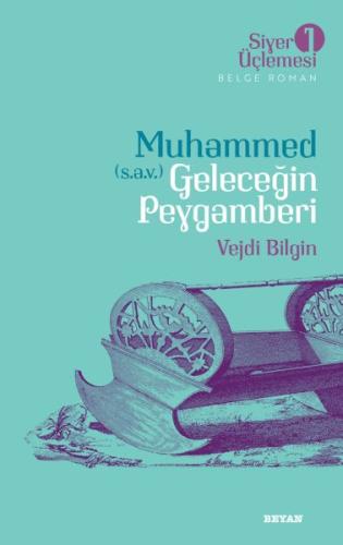 Siyer Üçlemesi 1 - Belge Roman Muhammed (S.A.V.) Geleceğin Peygamberi