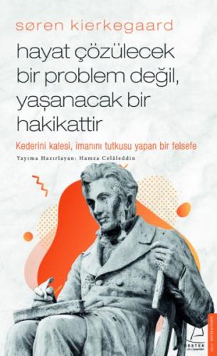 Søren Kierkegaard Hayat Çözülecek Bir Problem Değil, Yaşanacak Bir Hak Søren Kierkegaard Hayat Çözülecek Bir Problem Değil, Yaşanacak Bir Hak