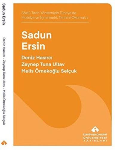 Sözlü Tarih Yöntemiyle Türkiye'de Mobilya ve İçmimarlık Tarihini Okumak: Sadun Ersin