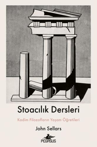 Stoacılık Dersleri : Kadim Filozofların Yaşam Öğretileri