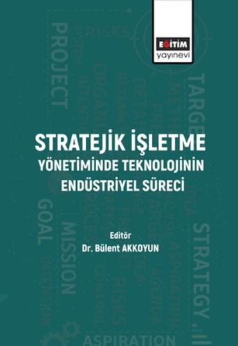 Stratejik İşletme Yönetiminde Teknolojinin Endüstriyel Süreci Stratejik İşletme Yönetiminde Teknolojinin Endüstriyel Süreci