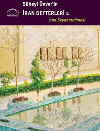 Süheyl Ünver'in İran Defterleri: İran Seyahatnâmesi