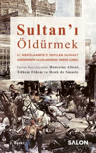 Sultan'ı Öldürmek - II. Abdülhamid'e Yapılan Suikast Girişiminin Uluslararası Tarihi (1905)