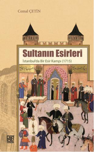Sultanın Esirleri  İstanbul'da Bir Esir Kampı (1715)
