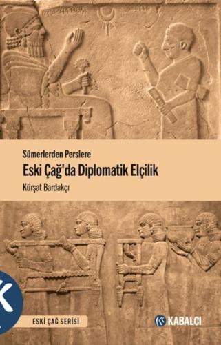 Sümerlerden Perslere Eski Çağda Diplomatik Elçilik Sümerlerden Perslere Eski Çağda Diplomatik Elçilik