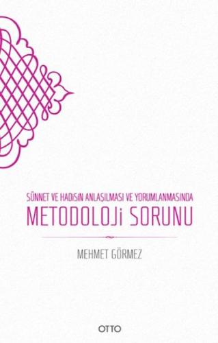 Sünnet ve Hadisin Anlaşılması ve Yorumlanmasında Metodoloji Sorunu Sünnet ve Hadisin Anlaşılması ve Yorumlanmasında Metodoloji Sorunu