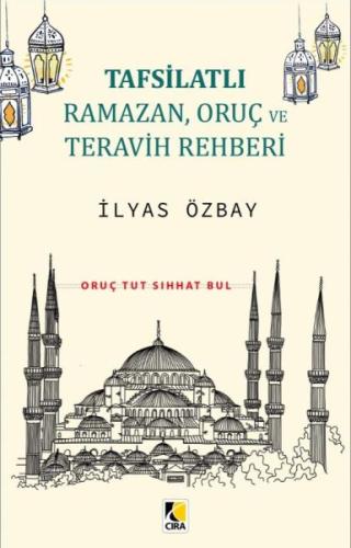 Tafsilatlı Ramazan, Oruç ve Teravih Rehberi Tafsilatlı Ramazan, Oruç ve Teravih Rehberi
