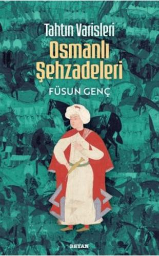 Tahtın Varisleri Osmanlı Şehzadeleri Tahtın Varisleri Osmanlı Şehzadeleri