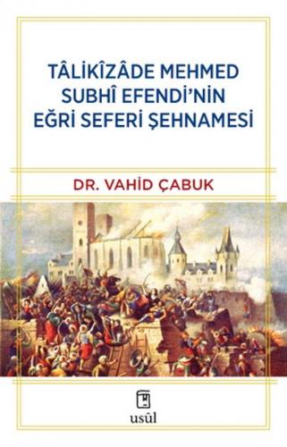 Tâlikîzâde Mehmed Subhi Efendi'nin Eğri Seferi Şehnamesi