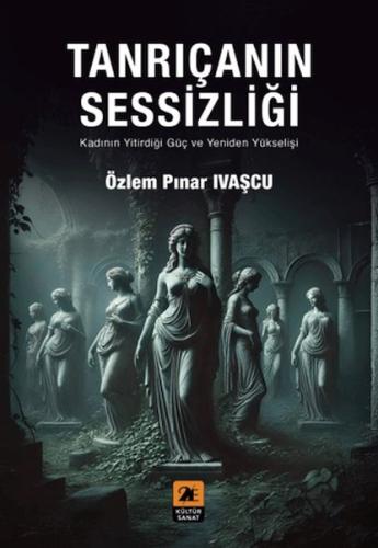 Tanrıçanın Sessizliği;Kadının Yitirdiği Güç ve Yeniden Yükselişi
