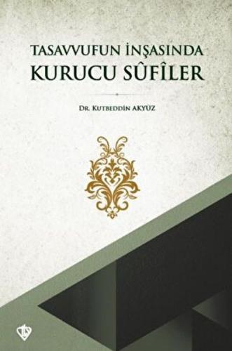 Tasavvufun İnşasında Kurucu Sufiler Tasavvufun İnşasında Kurucu Sufiler