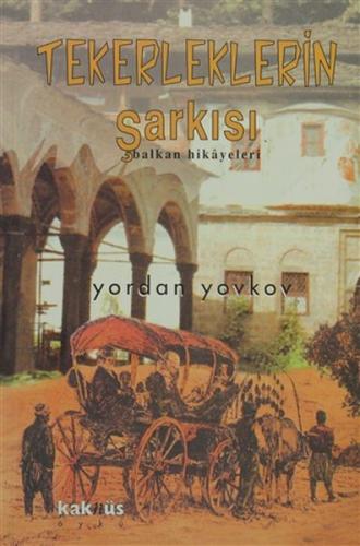 Tekerleklerin Sarkisi - Balkan Hikayeleri Tekerleklerin Sarkisi - Balkan Hikayeleri