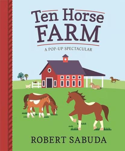 Ten Horse Farm : A Pop-up Spectacular Ten Horse Farm : A Pop-up Spectacular