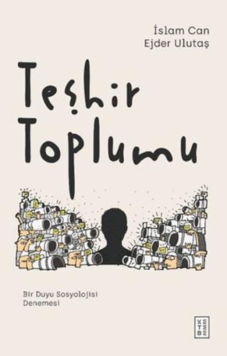 Teşhir Toplumu - Bir Duyu Sosyolojisi Denemesi Teşhir Toplumu - Bir Duyu Sosyolojisi Denemesi