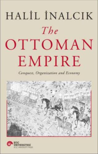 The Ottoman Empire - Conquest, Organization And Economy The Ottoman Empire - Conquest, Organization And Economy