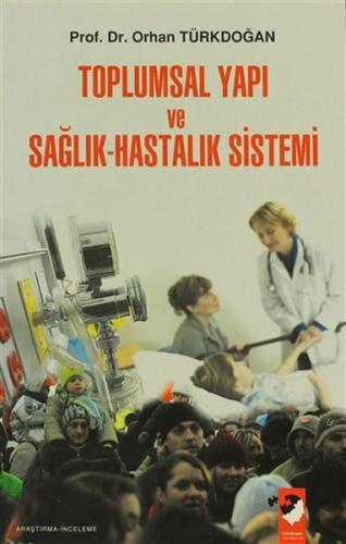 Toplumsal Yapı ve Sağlık Hastalık Sistemi Toplumsal Yapı ve Sağlık Hastalık Sistemi