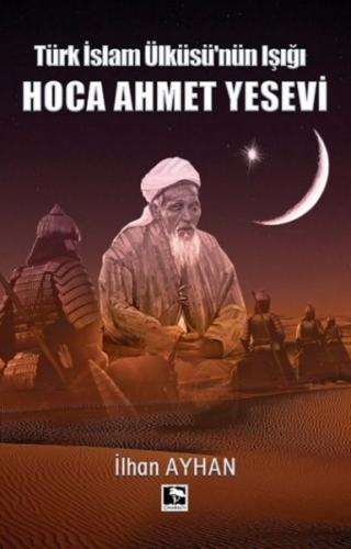 Türk İslam Ülküsü'nün Işığı Hoca Ahmet Yesevi Türk İslam Ülküsü'nün Işığı Hoca Ahmet Yesevi