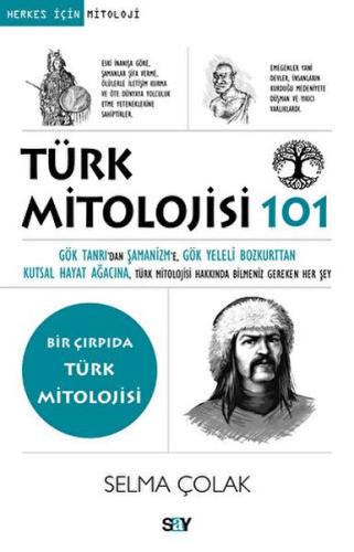 Türk Mitolojisi 101 Gök Tanrı'dan Şamanizm'e, Gök Yeleli Bozkurttan Kutsal Hayat Ağacına, Tu¨rk Mito