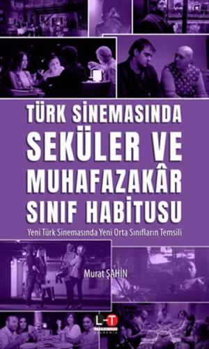 Türk Sinemasında Seküler Ve Muhafazakar Sınıf Habitusu Türk Sinemasında Seküler Ve Muhafazakar Sınıf Habitusu