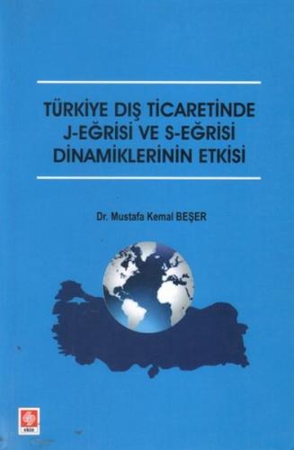 Türkiye Dış Ticaretinde J Eğrisi ve S Eğrisi Dinamiklerinin Etkisi Türkiye Dış Ticaretinde J Eğrisi ve S Eğrisi Dinamiklerinin Etkisi