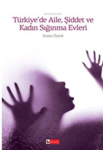 Türkiye'de Aile, Şiddet ve Kadın Sığınma Evleri Türkiye'de Aile, Şiddet ve Kadın Sığınma Evleri