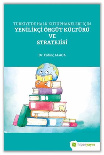 Türkiye'de Halk Kütüphaneleri İçin Yenilikçi Örgüt Kültürü ve Strateji Türkiye'de Halk Kütüphaneleri İçin Yenilikçi Örgüt Kültürü ve Strateji