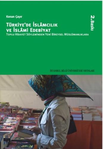 Türkiye'de İslamcılık ve İslami Edebiyat Toplu Hidayet Söyleminden Yen Türkiye'de İslamcılık ve İslami Edebiyat Toplu Hidayet Söyleminden Yen