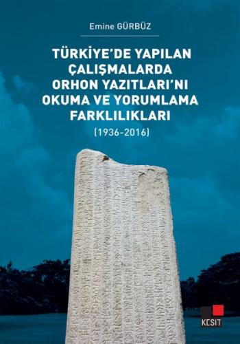 Türkiye'de Yapılan Çalışmalarda Orhon Yazıtları'nı Okuma ve Yorumlama Farklılıkları