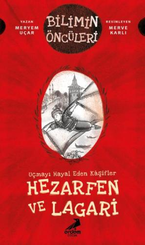 Uçmayı Hayal Eden Kâşifler: Hezarfen ve Lagari Uçmayı Hayal Eden Kâşifler: Hezarfen ve Lagari