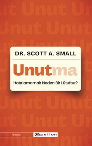 Unutma - Hatırlamamak Neden Bir Lütuftur?