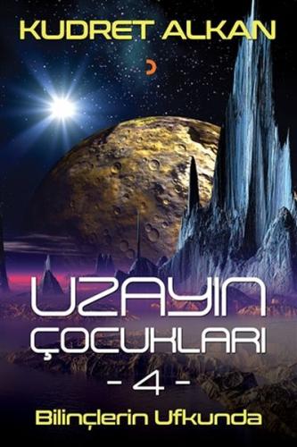 Uzayın Çocukları 4 - Bilinçlerin Ufkunda Uzayın Çocukları 4 - Bilinçlerin Ufkunda