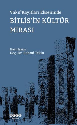 Vakıf Kayıtları Ekseninde Bitlis'in Kültür Mirası Vakıf Kayıtları Ekseninde Bitlis'in Kültür Mirası