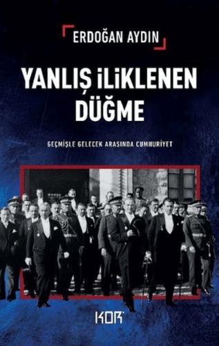 Yanlış İliklenen Düğme -Geçmişle Gelecek Arasında Cumhuriyet- Yanlış İliklenen Düğme -Geçmişle Gelecek Arasında Cumhuriyet-