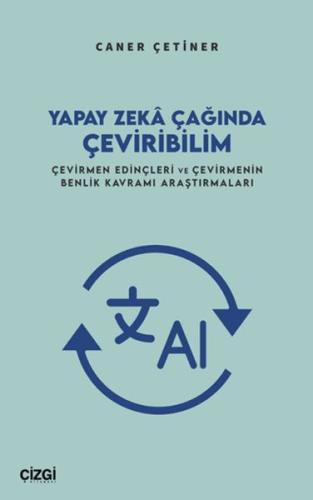 Yapay Zekâ Çağında Çeviribilim Çevirmen Edinçleri ve Çevirmenin Benlik Kavramı Araştırmaları