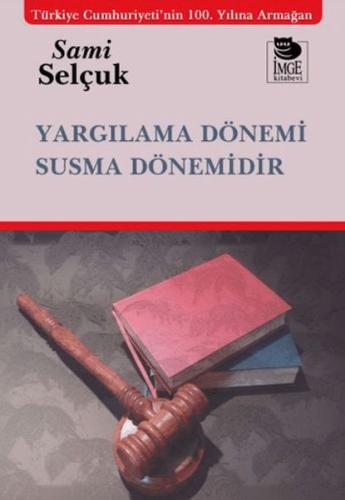 Yargılama Dönemi Susma Dönemidir Yargılama Dönemi Susma Dönemidir