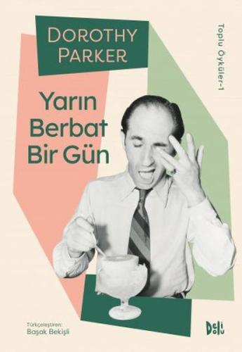 Yarın Berbat Bir Gün Dorothy Parker Toplu Öyküler 1 Yarın Berbat Bir Gün Dorothy Parker Toplu Öyküler 1