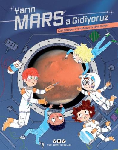 Yarın Mars'a Gidiyoruz – Kızıl Gezegene Yolculuğun İlk Seyir Defteri