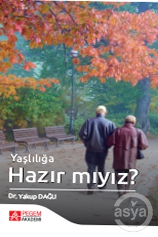 Yaşlılığa Hazır mıyız?