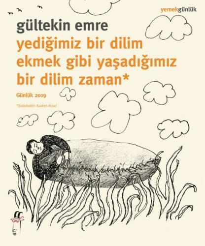 Yediğimiz Bir Dilim Ekmek Gibi Yaşadığımız Bir Dilim Zaman Günlük 2019 Yediğimiz Bir Dilim Ekmek Gibi Yaşadığımız Bir Dilim Zaman Günlük 2019