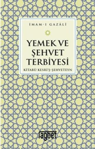 Yemek ve Şehvet Terbiyesi - Kitabü Kesri'ş-Şehveteyn