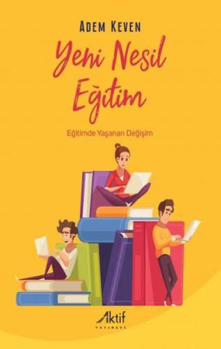 Yeni Nesil Eğitim - Eğitimde Yaşanan Değişim Yeni Nesil Eğitim - Eğitimde Yaşanan Değişim