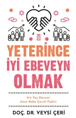 Yeterince İyi Ebeveyn Olmak ve 0-6 Yaş Dönemi Anne Baba Çocuk İlişkisi