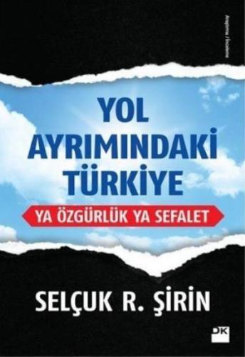 Yol Ayrimindaki Türkiye Ya Özgürlük Ya Sefalet Yol Ayrimindaki Türkiye Ya Özgürlük Ya Sefalet