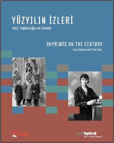 Yüzyılın İzleri - Koç Topluluğu ve Sanat / Imprints on the Century - Koç Group and the Arts