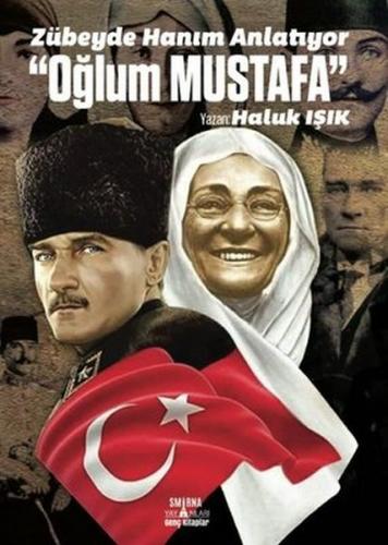 Zübeyde Hanım Anlatıyor: Oğlum Mustafa